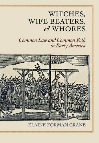 Witches, Wife Beaters, And Whores Common Law And Common Folk In Early America [Hardcover]