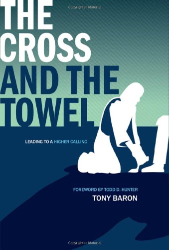 The Cross And The Towel Leading To A Higher Calling [Hardcover]