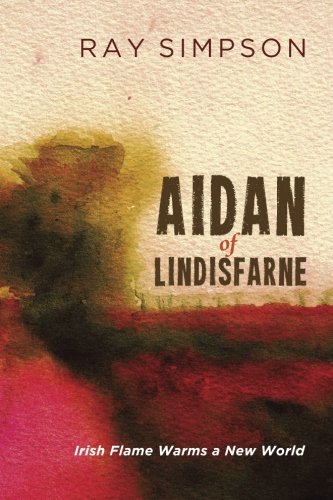 Aidan Of Lindisfarne Irish Flame Warms A New World [Paperback]