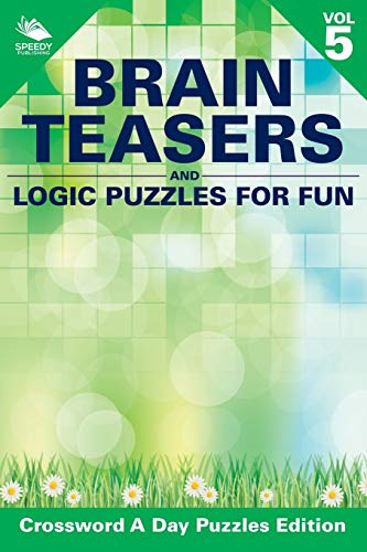 Brain Teasers and Logic Puzzles for Fun Vol 5  Crossword a Day Puzzles Edition [Paperback]
