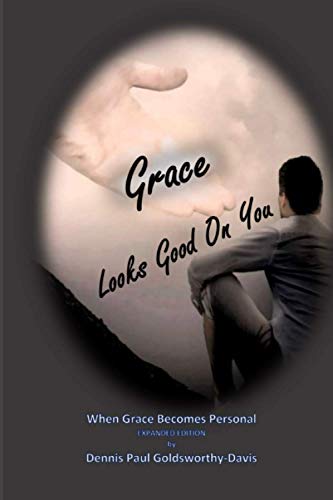 Grace Looks Good on You  When Grace Becomes Personal Expanded Edition [Paperback]
