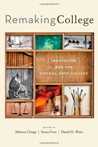 Remaking College Innovation And The Liberal Arts [Hardcover]