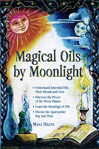 Magical Oils By Moonlight Understand Essential Oils, Their Blends And Uses Dis [Paperback]