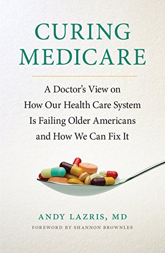 Curing Medicare A Doctor's View On How Our Health Care System Is Failing Older  [Hardcover]