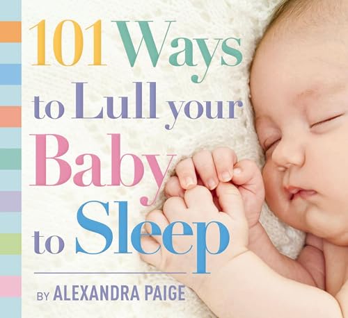 101 Ways to Lull Your Baby to Sleep Bedtime Rituals, Expert Advice, and Quick F [Paperback]