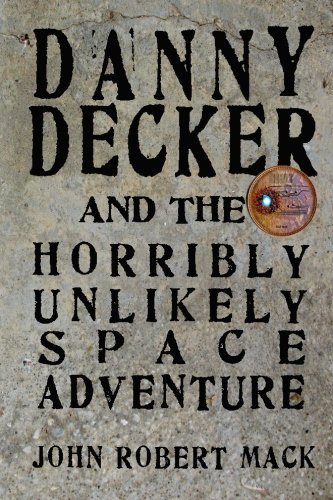 Danny Decker And The Horribly Unlikely Space Adventure (the Danny Decker Adventu [Paperback]