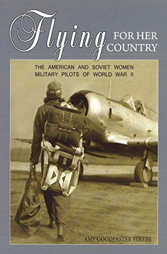 Flying For Her Country The American And Soviet Women Military Pilots Of World W [Paperback]