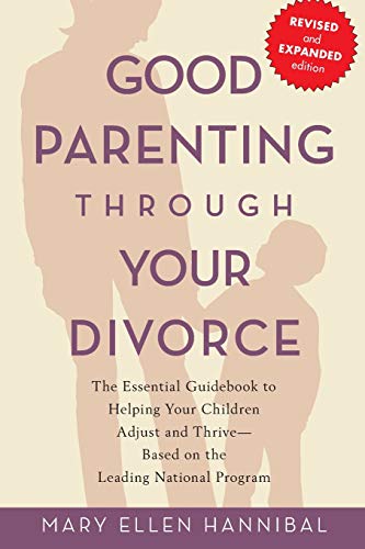 Good Parenting Through Your Divorce The Essential Guidebook to Helping Your Chi [Paperback]