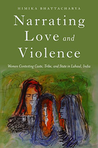 Narrating Love and Violence Women Contesting Caste, Tribe, and State in Lahaul, [Hardcover]