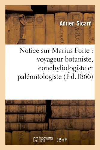 Notice Sur Marius Porte  Voyageur Botaniste, Conchyliologiste et Paleontologist [Paperback]
