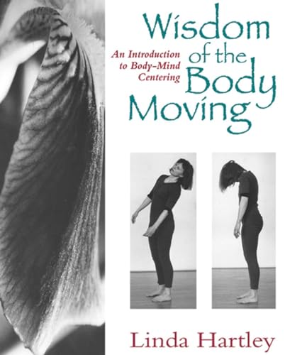 Wisdom of the Body Moving An Introduction to Body-Mind Centering [Paperback]