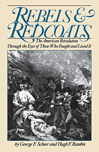 Rebels And Redcoats The American Revolution Through The Eyes Of Those That Foug [Paperback]