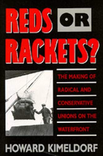Reds or Rackets The Making of Radical and Conservative Unions on the Waterfron [Paperback]