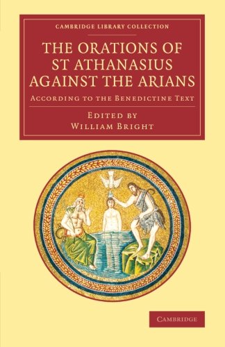 The Orations of St Athanasius Against the Arians According to the Benedictine T [Paperback]