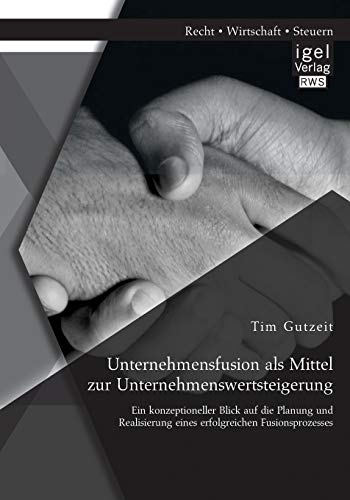 Unternehmensfusion Als Mittel Zur Unternehmenswertsteigerung Ein Konzeptionelle [Paperback]