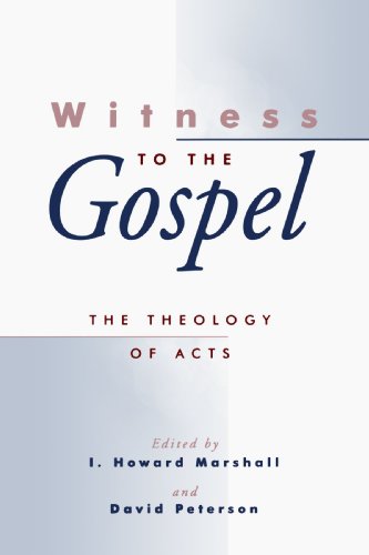 Witness To The Gospel The Theology Of Acts (theology, Biblical Studies) [Paperback]