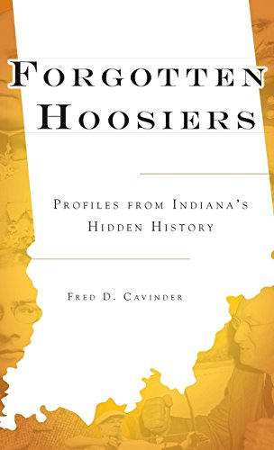 Forgotten Hoosiers  Profiles from Indiana's Hidden History [Hardcover]