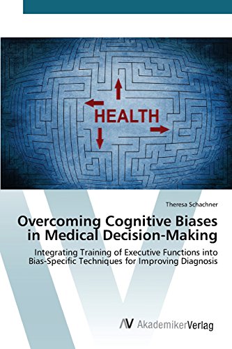 Overcoming Cognitive Biases In Medical Decision-Making [Paperback]