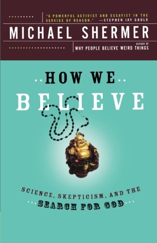 How We Believe Science, Skepticism, and the Search for God [Paperback]