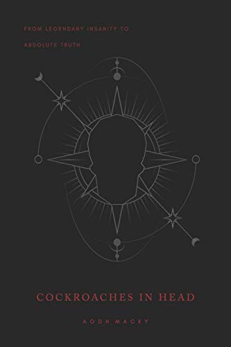 Cockroaches in Head  From Legendary Insanity to Absolute Truth [Paperback]