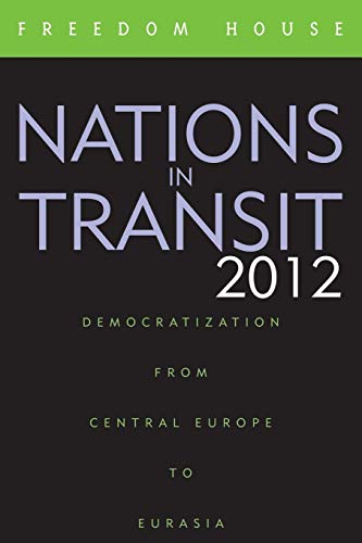 Nations in Transit 2012 Democratization from Central Europe to Eurasia [Paperback]