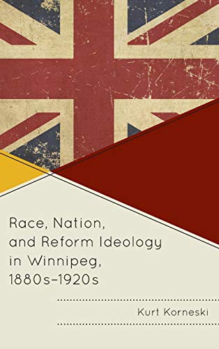 Race, Nation, and Reform Ideology in Winnipeg, 1880s-1920s [Hardcover]