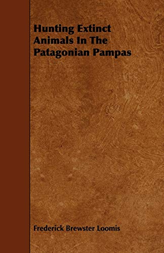 Hunting Extinct Animals in the Patagonian Pampas [Paperback]