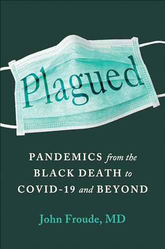 Plagued Pandemics from the Black Death to Covid-19 and Beyond [Hardcover]