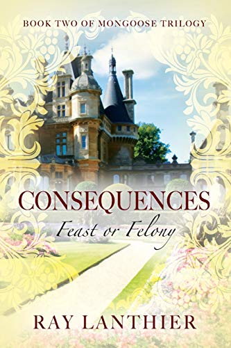 Consequences  Feast or Felony - Book Two of Mongoose Trilogy [Paperback]