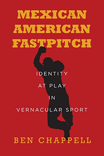 Mexican American Fastpitch Identity at Play in Vernacular Sport [Paperback]