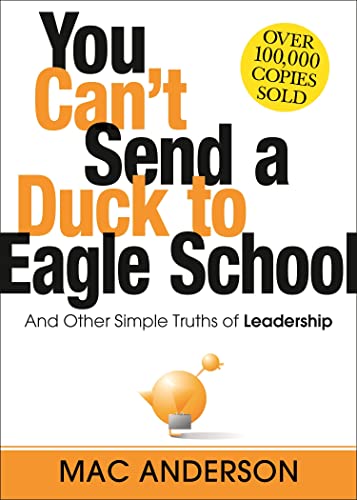 You Can&39t Send a Duck to Eagle School And Other Simple Truths of Leadership [Hardcover]