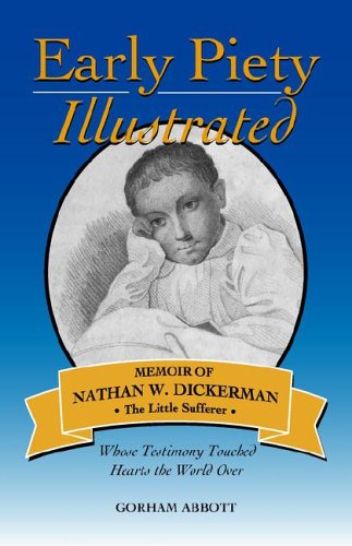 Early Piety Illustrated Memoir Of Nathan W. Dickerman, The Little Sufferer (sol [Paperback]