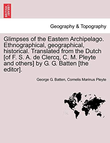Glimpses of the Eastern Archipelago Ethnographical, Geographical, Historical Tra [Paperback]