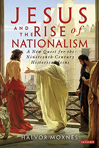 Jesus and the Rise of Nationalism A New Quest for the Nineteenth Century Histor [Paperback]