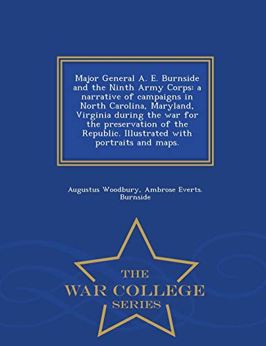 Major General A. E. Burnside And The Ninth Army Corps A Narrative Of Campaigns  [Paperback]