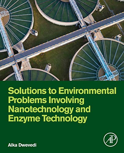Solutions to Environmental Problems Involving Nanotechnology and Enzyme Technolo [Paperback]