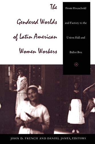 The Gendered Worlds Of Latin American Women Workers From Household And Factory  [Paperback]
