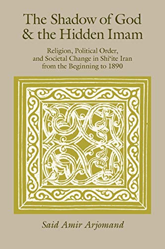 The Shadow of God and the Hidden Imam Religion, Political Order, and Societal C [Paperback]
