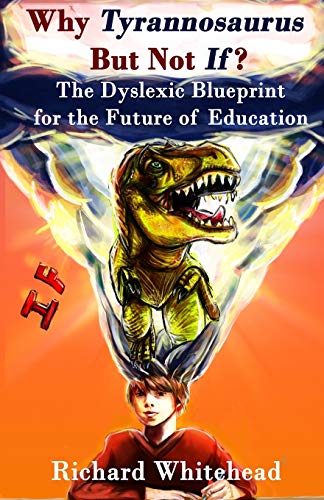 Why Tyrannosaurus but Not If Us/Can Edition  The Dyslexic Blueprint for the Fu [Paperback]