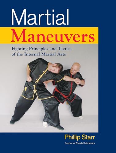 Martial Maneuvers Fighting Principles and Tactics of the Internal Martial Arts [Paperback]