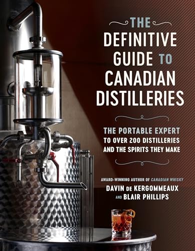 The Definitive Guide to Canadian Distilleries The Portable Expert to Over 200 D [Paperback]