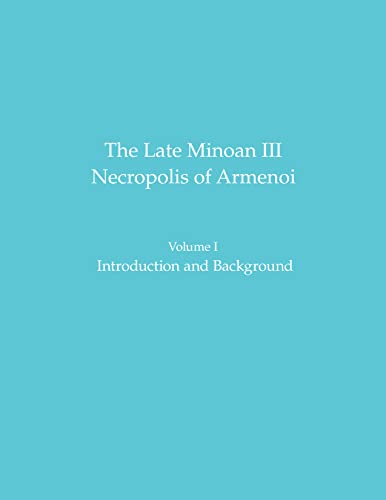 The Late Minoan III Necropolis of Armenoi Volume I Introduction and Background [Hardcover]