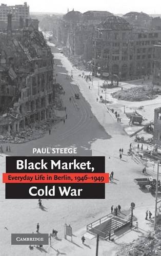 Black Market, Cold War Everyday Life in Berlin, 1946}}}1949 [Hardcover]