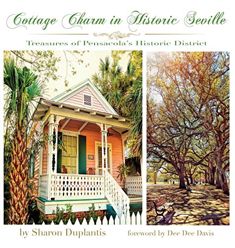 Cottage Charm in Historic Seville  Treasures of Pensacola's Historic District [Hardcover]
