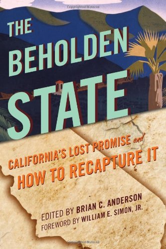 The Beholden State Californias Lost Promise and How to Recapture It [Hardcover]