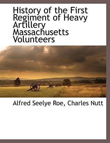 History Of The First Regiment Of Heavy Artillery Massachusetts Volunteers [Paperback]