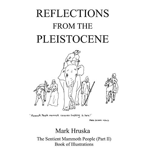 Reflections from the Pleistocene  The Sentient Mammoth People Part II [Paperback]