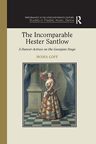 The Incomparable Hester Santlow A Dancer-Actress on the Georgian Stage [Paperback]