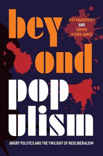 Beyond Populism Angry Politics and the Twilight of Neoliberalism [Hardcover]