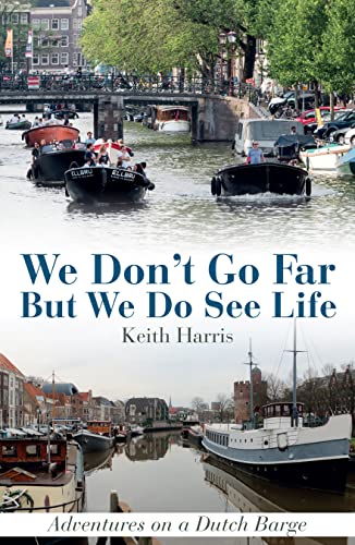 We Don't Go Far But We Do See Life Adventures on a Dutch Barge [Hardcover]